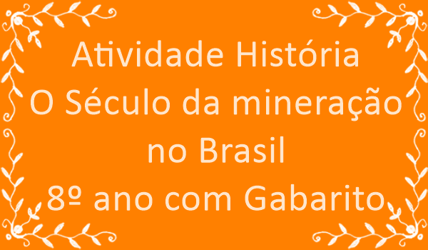 atividade-historia-o-seculo-da-minercao-no-brasil-8-ano-com-gabarito
