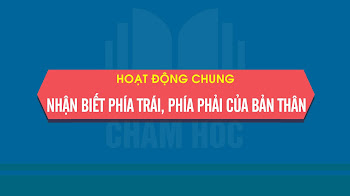 HOẠT ĐỘNG CHUNG -  ĐỀ TÀI : NHẬN BIẾT PHÍA TRÁI, PHÍA PHẢI CỦA BẢN THÂN