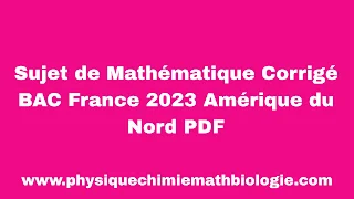 Sujet de Mathématique Corrigé BAC France 2023 Amérique du Nord PDF