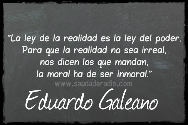 La ley de la realidad es la ley del poder. Para que la realidad no sea irreal, nos dicen los que manda, lo moral ha de ser inmoral.