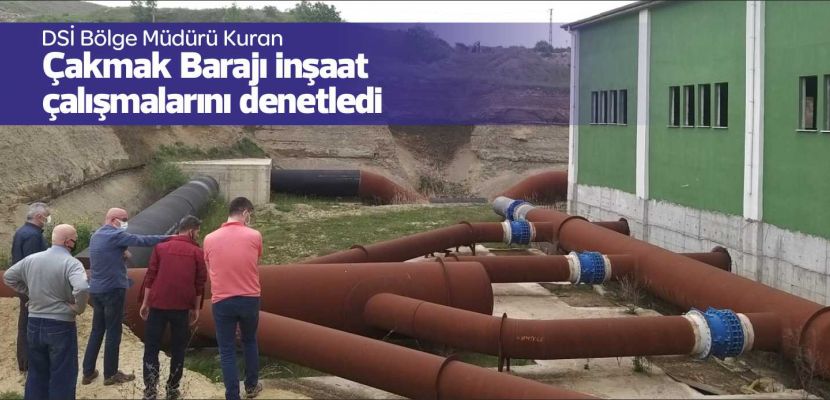 Bitmek Bilmeyen Baraj DSİ Bölge Müdürü Kuran, Çakmak Barajı inşaat çalışmalarını denetledi 