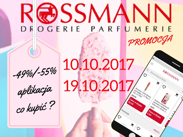 PROMOCJA W ROSSMANNIE - 49 % / - 55 % - WIĘKSZY RABAT, APLIKACJA, CO WARTO KUPIĆ, CZEGO NIE WARTO ROBIĆ 