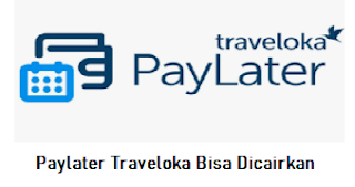 Paylater Traveloka Bisa Dicairkan