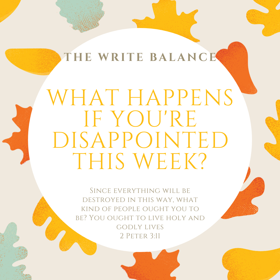 The Write Balance What Happens If You Re Disappointed This Week