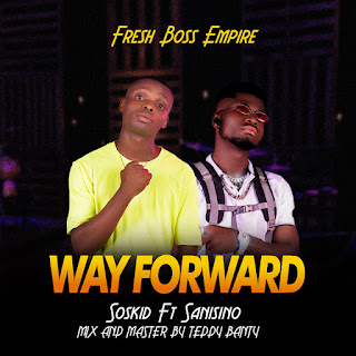 Soskid Sb has come up with expensive mad tune,wishing is fans happy new year and sending out a massage with the title Way Forward featuring Sanisino the afro star.  Mix and Master by teddy banty    DOWNLOAD HERE , soskid Sb latest music, soskid Sb way forward, Sanizino, songs , me download