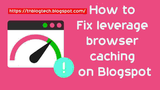 How to leverage browser caching on a Blogspot blog and Speed Up Your Blog