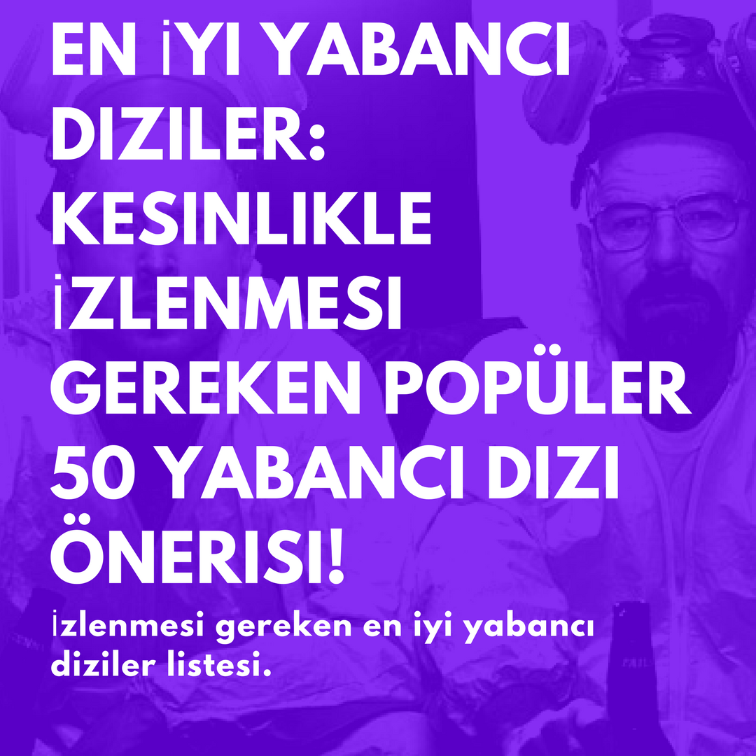 En İyi Yabancı Diziler: Kesinlikle İzlenmesi Gereken Popüler 20+ Yabancı Dizi Önerisi!