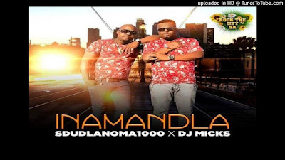 Sdudla Noma1000 ft Dj Micks - Inamandla (Full Cut)