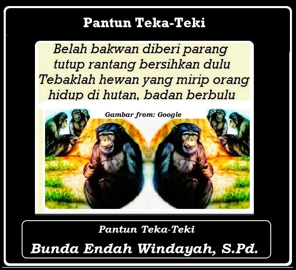 PANTUN TEKA-TEKI  Contoh-Contoh Pantun Bunda Endah W, S.Pd.
