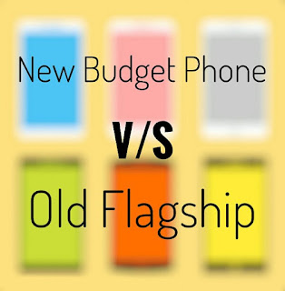 New Budget Phone vs Old Flagship. Which one you should buy in 2019?