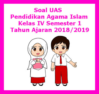  Soal sudah dilengkapi dengan kunci tanggapan Soal UAS PAI (Pendidikan Agama Islam) Kelas 4 Semester 1 Tahun 2018