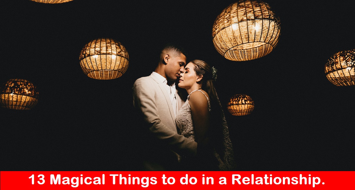 13 Magical Things to do in a Relationship.