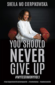 YOU SHOULD NEVER GIVE UP: #MYTESTIMONYVOL1 (English Edition)