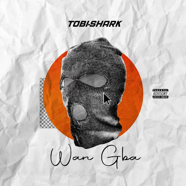 MUSIC; Tobi Shark - Wan Gba