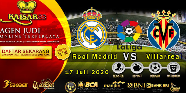 Prediksi Bola Terpercaya Liga Spanyol Real Madrid vs Villarreal 17 Juli 2020