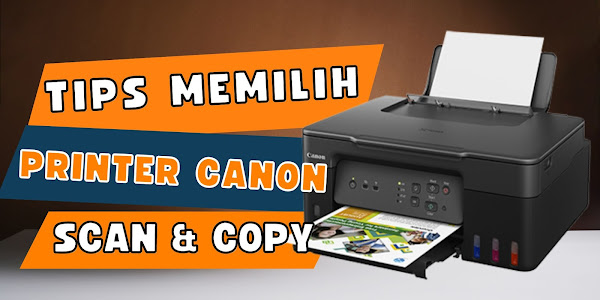 Tips Memilih Printer Canon Scan dan Copy Sesuai Kebutuhan Pelajar/Mahasiswa, dan atau Kantor