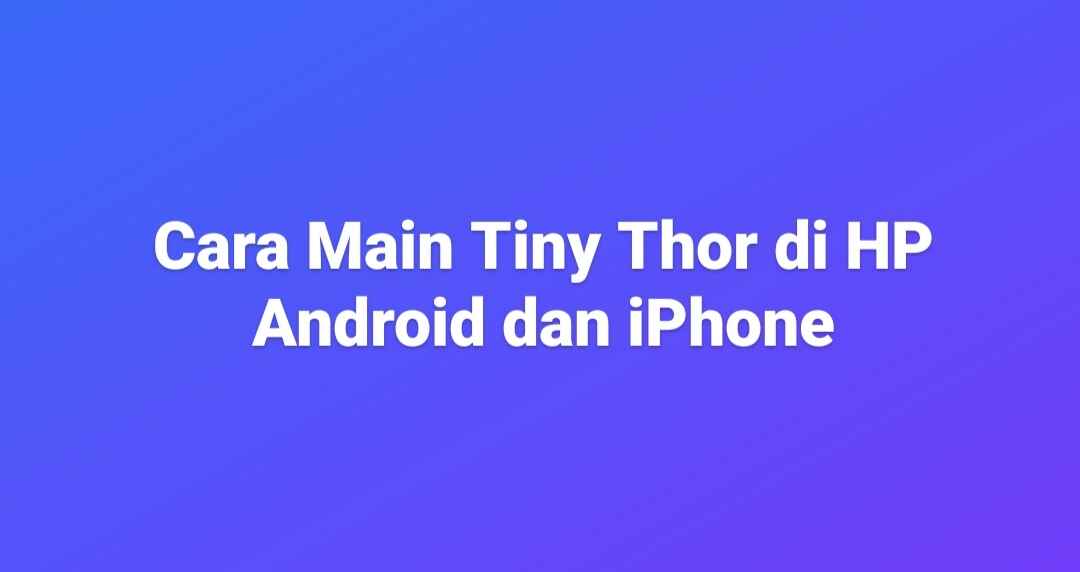cara main tiny thor di hp android apk