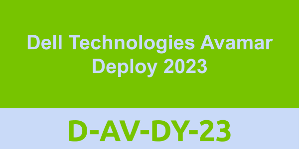 D-AV-DY-23: Dell Technologies Avamar Deploy 2023