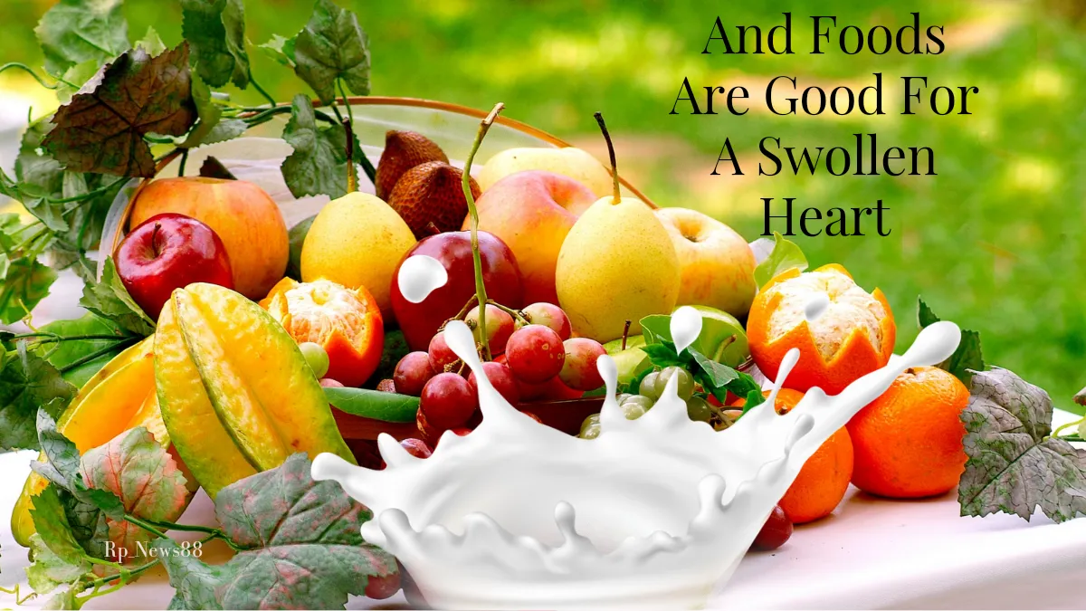 These Fruits And Foods Are Good For A Swollen Heart