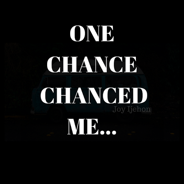 One Chance Chanced Me!!! (PART TWO) + LESSONS FROM THIS TRAUMATIC EXPERIENCE