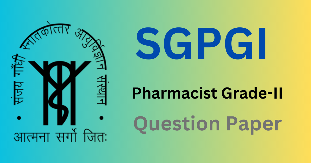 SGPGI Pharmacist Grade-II Question Paper and Syllabus 2023