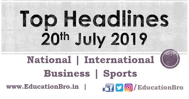 Top Headlines 20th July 2019: EducationBro