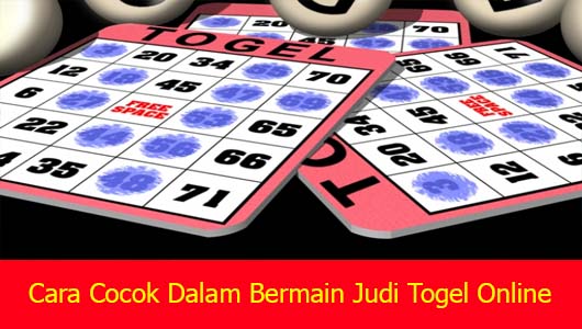 Cara Cocok Dalam Bermain Judi Togel Online