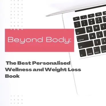 Beyond Body: The Best Personalised Wellness and Weight Loss Book