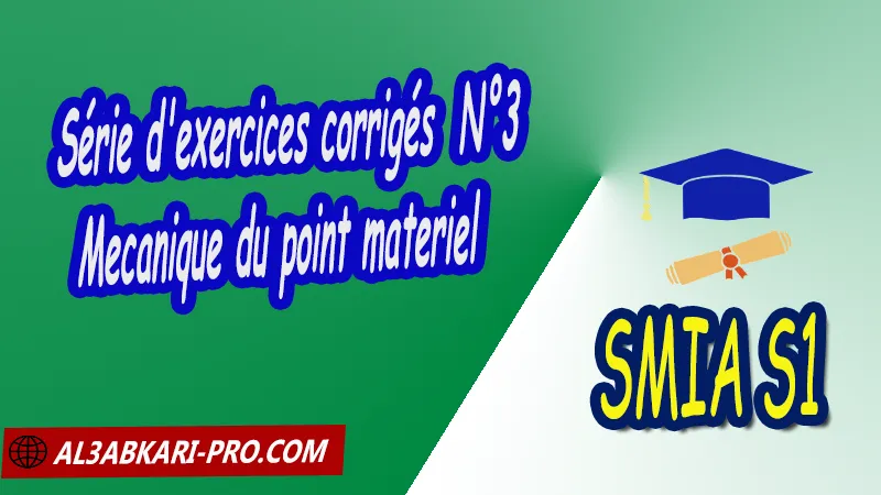 Exercices corrigés 3 Mécanique du point matériel, SMIA S1 PDF Physique 1 Mécanique du point matériel Sciences Mathématiques et Applications Semestre 1 SMIA S1 smia Premier semestre Cours de Mécanique du point matériel smia s1 Résumé cours de Mécanique du point matériel smia s1 Exercices corrigés de Mécanique du point matériel smia s1 Série d'exercices corrigés de Mécanique du point matériel smia s1 Contrôle corrigé de Mécanique du point matériel smia s1 Examens corrigés de Mécanique du point matériel smia s1 Travaux dirigés td de Mécanique du point matériel smia s1 Modules de Semestre 1 Sciences Mathématiques et Applications Faculté Science Université Faculté des Sciences