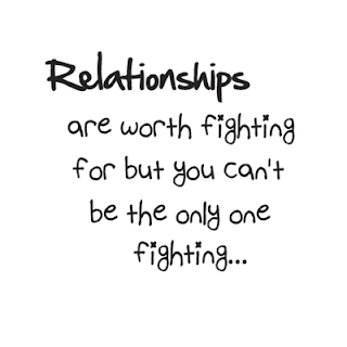 relationship are worth fighting for but you can't be the only one fighting