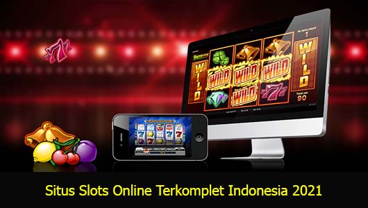 Situs Slots Online Terkomplet Indonesia 2021