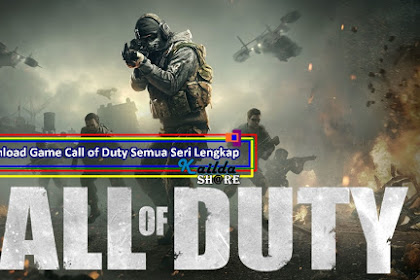 Free Download Gratis Game Call of Duty Semua Seri Lengkap untuk Komputer PC Laptop