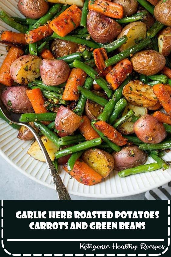 Garlic Herb Roasted Potatoes Carrots and Green Beans ...