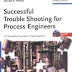 Successful Trouble Shooting for Process Engineers by Donald R. Woods