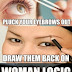PLUCK YOUR EYEBROWS OUT DRAW THEM BACK ON WOMEN LOGIC