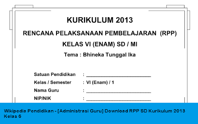 Wikipedia Pendidikan - [Administrasi Guru] Download RPP SD Kurikulum 2013 Kelas 6