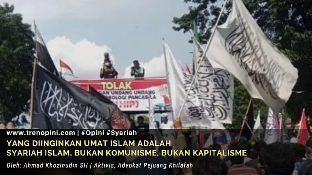 YANG DIINGINKAN UMAT ISLAM ADALAH SYARIAH ISLAM, BUKAN KOMUNISME, BUKAN KAPITALISME