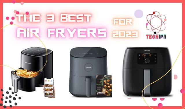 the 3 best air fryers for 2023