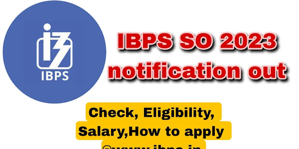 IBPS SO 2023 notification out, Check Eligibility, Salary, Vacancies,