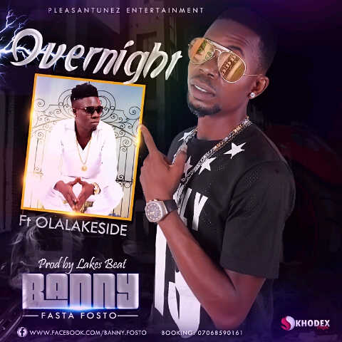 MUSIC: Banny ft Olalakeside - OVER NIGHT @BannyFastafosto @Olalakeside