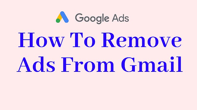 HOW TO REMOVE ADS FROM GMAIL