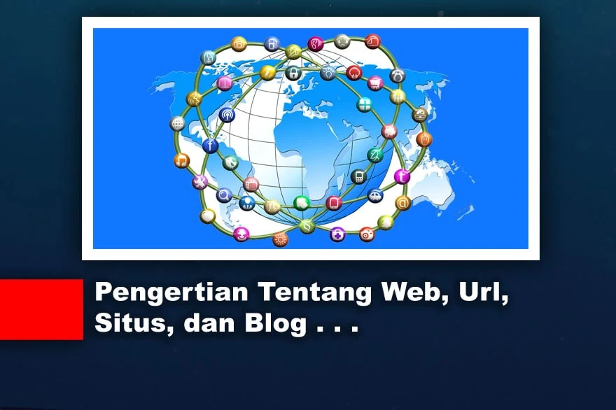 Pengertian Tentang Web, Url, Situs, dan Blog