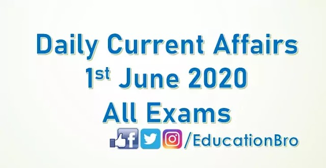Daily Current Affairs 1st June 2020 For All Government Examinations