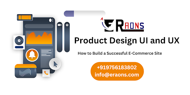 Product Design UI and UX: How to Build a Successful E-Commerce Site- Eraons