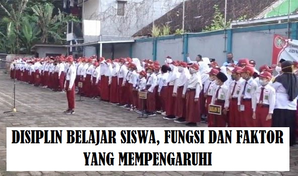 Pengertian Disiplin Belajar Siswa, Fungsi Dan Faktor Yang Mempengaruhi Disiplin Belajar Siswa