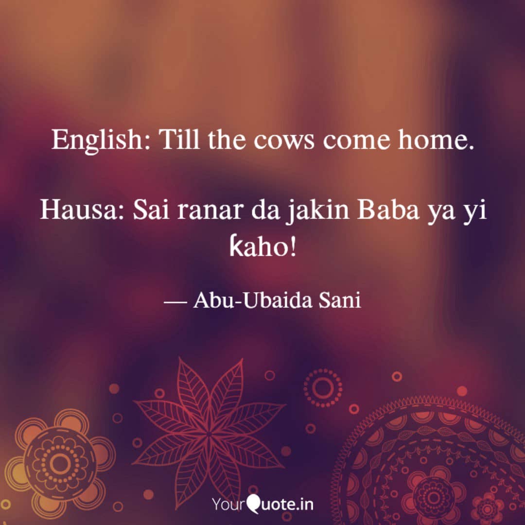 English to Hausa Proverbs (Karin Maganganun Ingilishi da Takwarorinsu Cikin Harshen Hausa) - 015