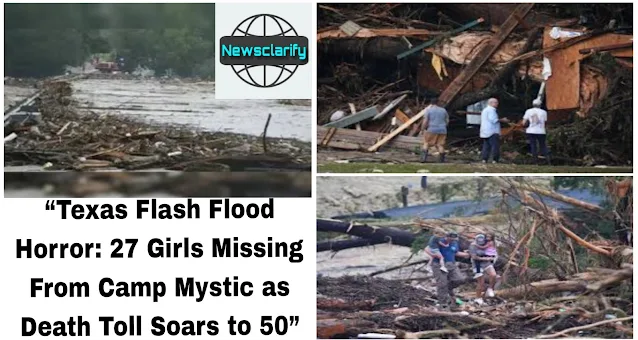 Texas Flash Flood Horror: 27 Girls Missing From Camp Mystic as Death Toll Soars to 50