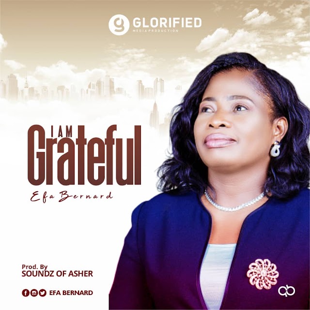 New Music: I'M GRATEFUL by Efa Bernard [@pstefabernard @glorifiedmedia]