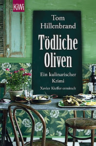Tödliche Oliven: Ein kulinarischer Krimi. Xavier Kieffers vierter Fall (Die Xavier-Kieffer-Krimis, Band 4)