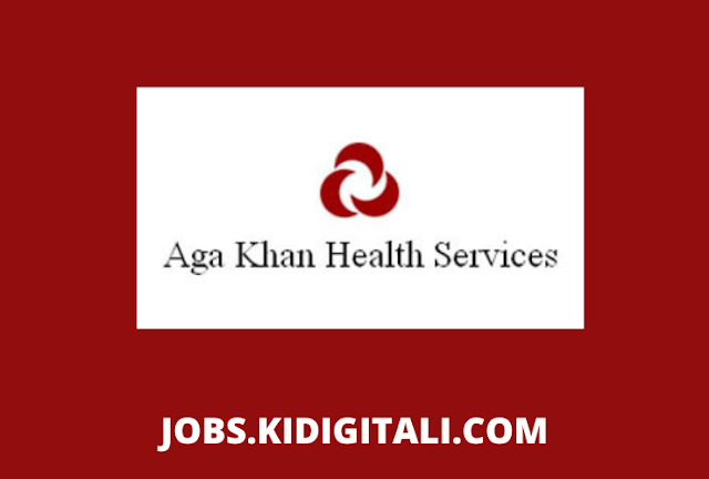 Job Opportunities at Aga Khan Health Service Tanzania